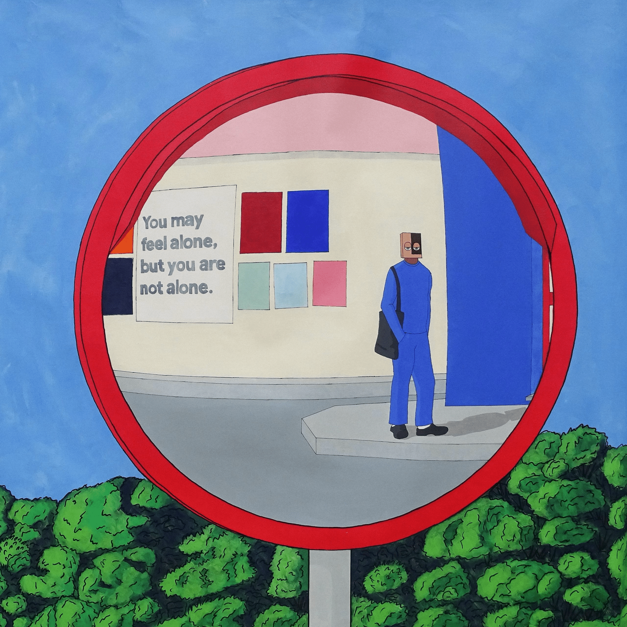 A man in blue stands on a sidewalk, reflected in a round red mirror. Behind him, a sign reads, You may feel alone, but you are not alone. Bushes and a blue sky are visible.